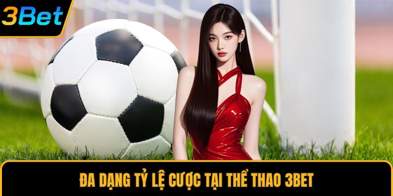 Đa dạng tỷ lệ cược tại thể thao 3Bet