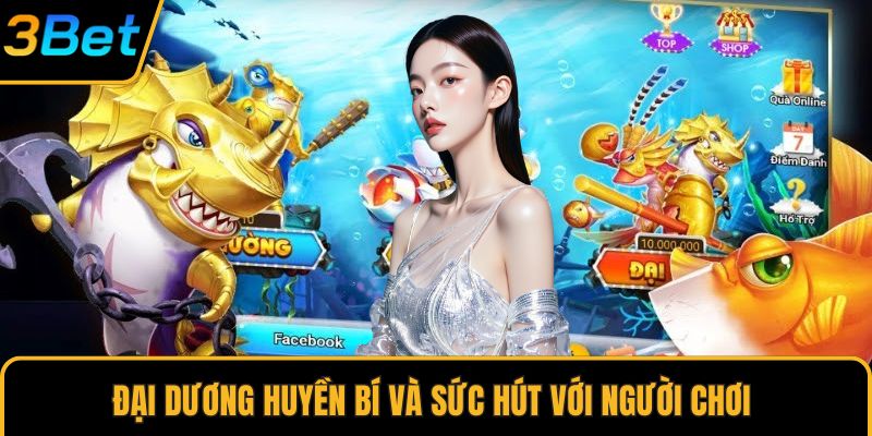 Đại dương huyền bí và sức hút với người chơi