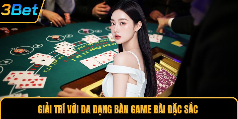 Giải trí với đa dạng bàn game bài đặc sắc
