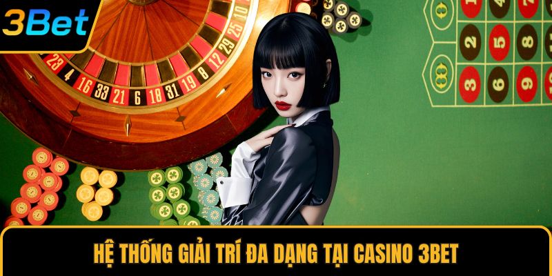 Hệ thống giải trí đa dạng tại Casino 3Bet