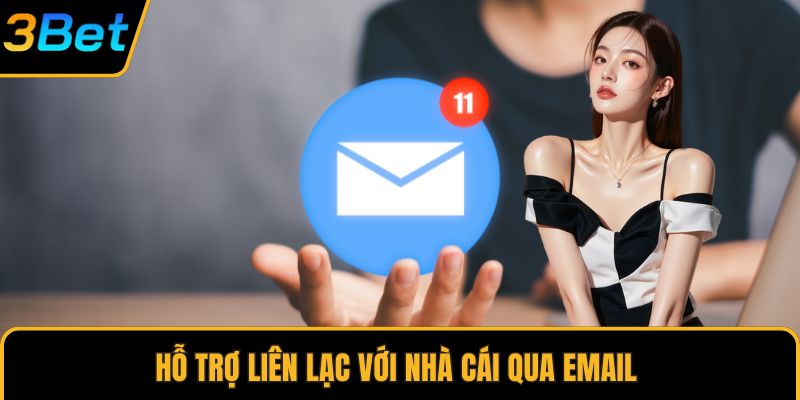 Hỗ trợ liên lạc với nhà cái qua email