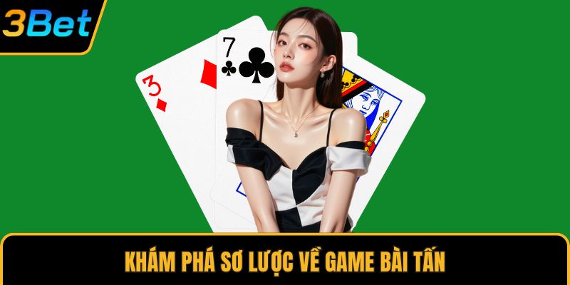 Khám phá sơ lược về game bài tấn