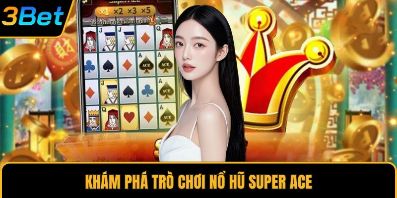 Khám phá trò chơi nổ hũ Super Ace
