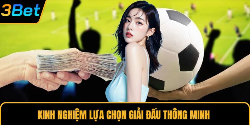 Kinh nghiệm lựa chọn giải đấu thông minh