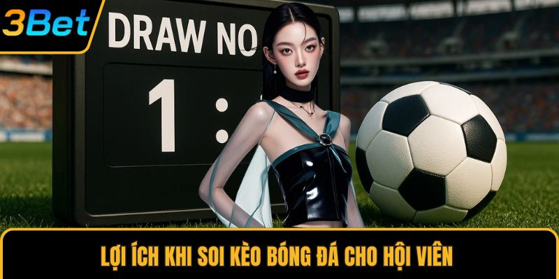 Lợi ích khi soi kèo bóng đá cho hội viên