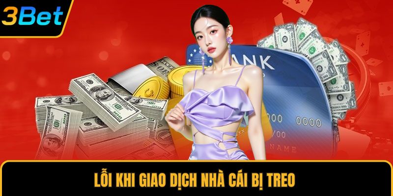 Lỗi khi giao dịch nhà cái bị treo