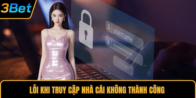 Lỗi khi truy cập nhà cái không thành công