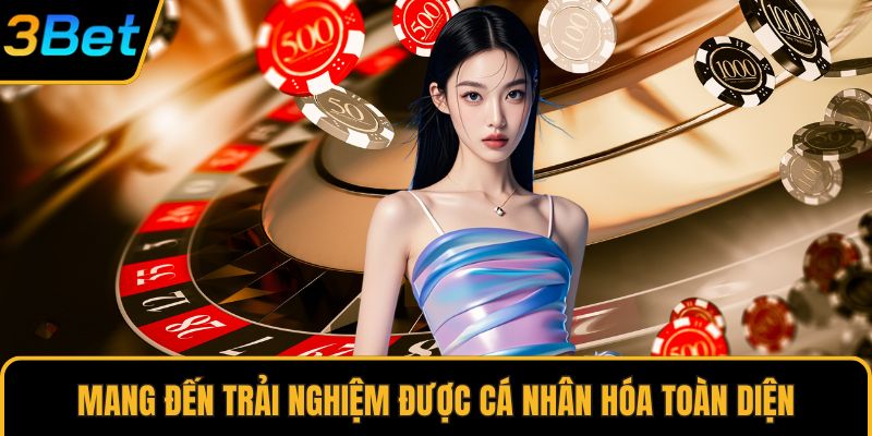 Mang đến trải nghiệm được cá nhân hóa toàn diện
