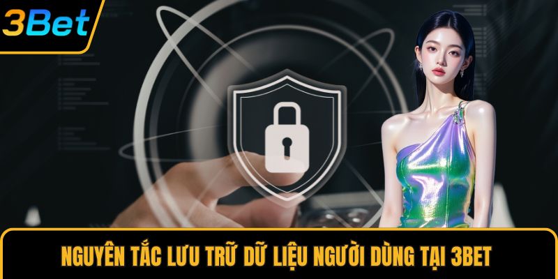 Nguyên tắc lưu trữ dữ liệu người dùng tại 3Bet
