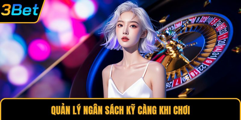 Quản lý ngân sách kỹ càng khi chơi
