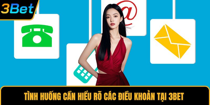 Tình huống cần hiểu rõ các điều khoản tại 3Bet
