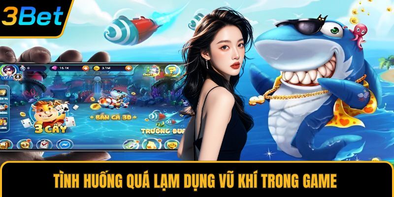 Tình huống quá lạm dụng vũ khí trong game