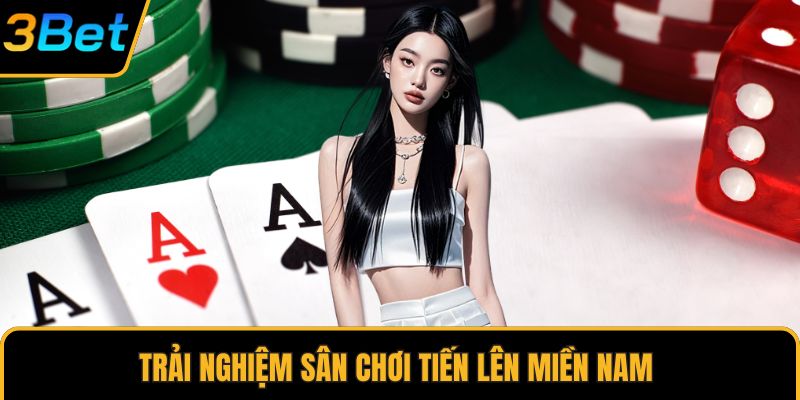 Trải nghiệm sân chơi tiến lên Miền Nam